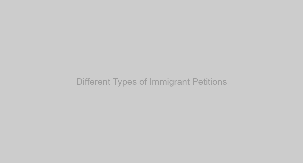Different Types of Immigrant Petitions